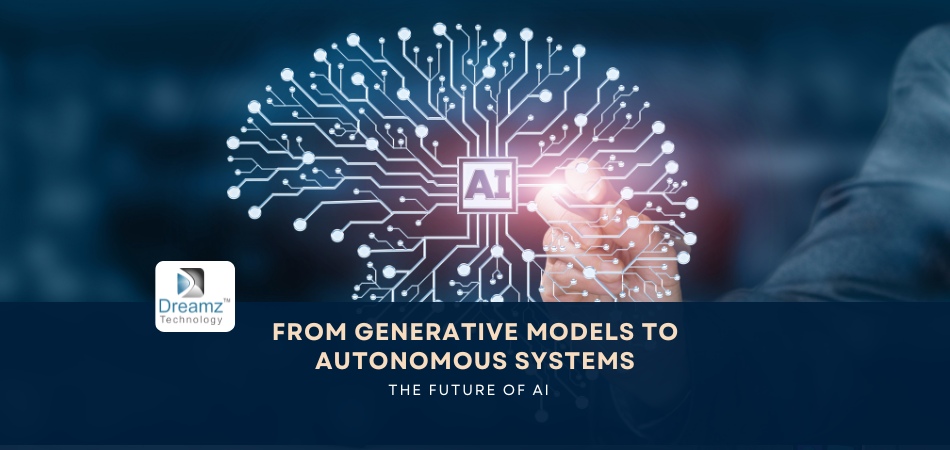 From Generative Models to Autonomous Systems